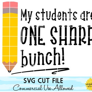 Teacher SVG, My Students Are One Sharp Bunch SVG, Pencil svg, Teacher tshirt svg, Schools Out svg, Teacher Life, Last Day of School svg