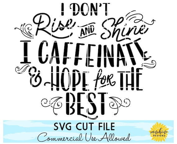 Download I Don T Rise And Shine Svg I Caffeinate Hope For The Etsy