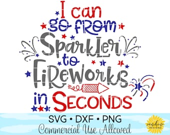 Fourth of July SVG, 4th of July SVG, Sparkler to Fireworks in Seconds svg, America svg, kids svg, Patriotic svg, star svg, fireworks svg