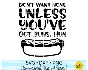 Don't Want None Unless You've Got Buns Hun SVG, funny svg, kids svg, boy svg, girls svg, hot dog svg, funny tshirt svg, baby got back svg