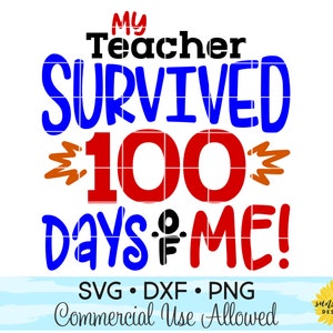100th Day Of School SVG DXF PNG, My Teacher Survived 100 Days of Me svg, 100 days of school shirt svg, hundredth day svg, kindergarten svg