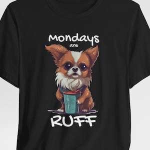 Mondays are Ruff T-Shirt | Funny Chihuahua Shirt | Monday Humor Tee | Coffee Dog Humor Top | Unisex-Men and Woman&#39;s Jersey Short Sleeve Tee