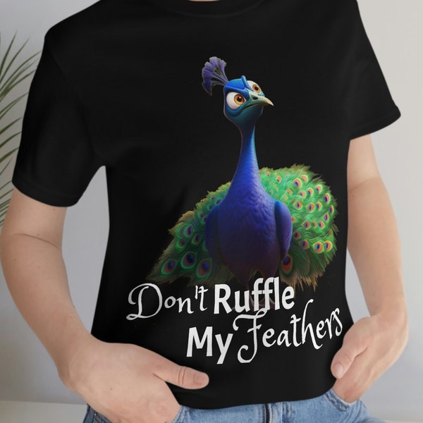 Don't Ruffle My Feathers Shirt: Peacock Tee for Fashionable Statements | Bird Lover Shirt | Unisex - Men and Woman's Jersey Short Sleeve