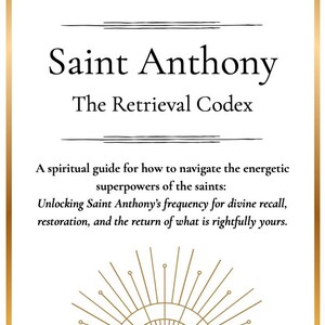 May include: A white rectangular card with a gold border features the title "Saint Anthony" and "The Retrieval Codex" in black text. The card includes text about navigating the energetic superpowers of saints and a gold sunburst design.
