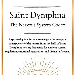Könnte beinhalten: Ein weißer rechteckiger Druck mit goldenem Rand zeigt den Text "Saint Dymphna" und "The Nervous System Codex". Der Druck enthält Text über einen spirituellen Führer für die Regulierung des Nervensystems und die emotionale Wiederherstellung. Unten befindet sich ein goldenes Sonnenstrahl-Design.