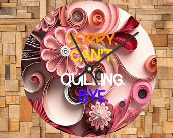 Quilling Hobby Clock: Funny Craft Room Decor - "Sorry Can't. Quilling. Bye."