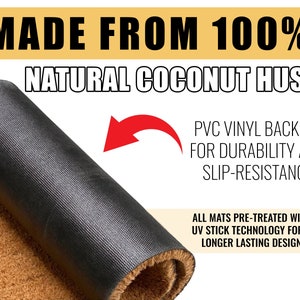 May include: A brown coir doormat with a black PVC backing. The mat is rolled up to show the backing. The text "MADE FROM 100% NATURAL COCONUT HUSK!" is at the top of the image. The text "PVC VINYL BACKING FOR DURABILITY AND SLIP-RESISTANCE" is in the middle of the image. The text "ALL MATS PRE-TREATED WITH UV STICK TECHNOLOGY FOR A LONGER LASTING DESIGN" is at the bottom of the image.