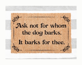 Ask Not For Whom The Dog Barks It Barks For Thee | Funny Doormat | Welcome Mat | Funny Door Mat | Funny Gift | Home Doormat | Custom Doormat