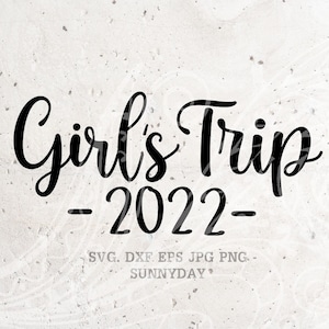 Girls Trip 2022 Svg,Girl's Trip SVG, Girl's Weekend,Girl's Vacation,Girls Party,Silhouette,Print Vinyl,Cricut Cut SVG,Sticker,T shirt Design