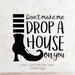 Don't make me drop a house on you Svg, Hocus Pocus Svg-bestand DXF Silhouette Print Vinyl Cricut Cutting SVG T-shirt Design Dxf, Witch Boot's Svg