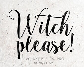 Witch Please SVG Witch SVG File DXF Silhouette Print Vinyl Cricut Cutting T shirt Design Download Happy Halloween, Fall Autumn