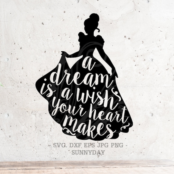 A Dream is a Wish Your Heart Makes SVG File DXF Silhouette Print Vinyl Cricut Cutting SVG T shirt Design cinderella Svg,birthday
