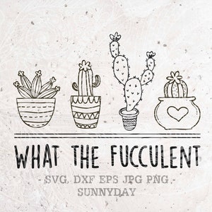 What the Fucculent Svg,Cactus Svg,Plant SVG,Just one more Svg File,DXF Silhouette Print Cricut Cutting SVG T shirt Design,Houseplant Svg