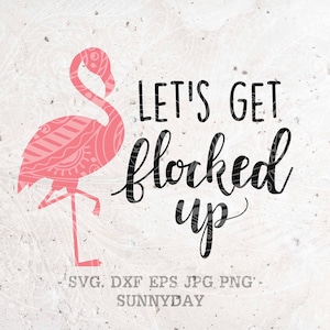 Let&#39;s Get Flocked Up,Love My Flock Svg,SVG File, DXF Silhouette Print Vinyl Cricut Cutting SVG T shirt Design ,Pink Flamingo svg