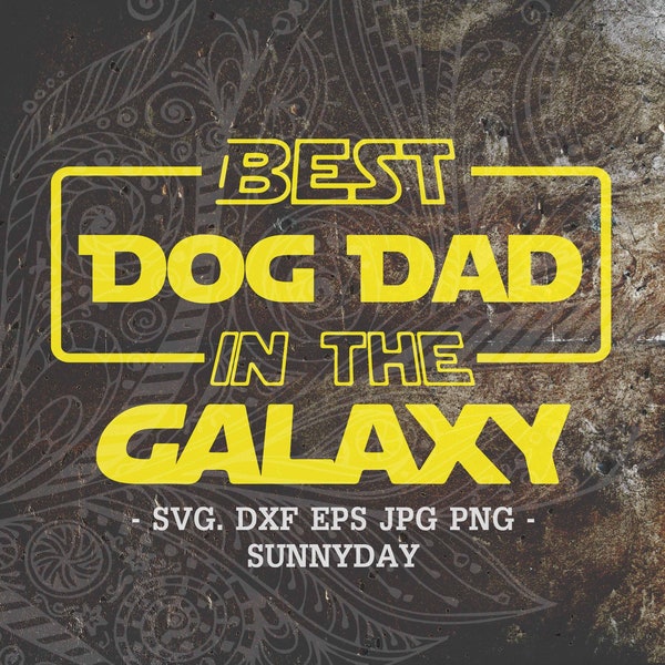 Best dad in the galaxy Svg,Dog Dad svg,DXF Silhouette Print Vinyl Cricut Cutting SVG T shirt Design,Dad svg,fathers day svg,Dog Lovers svg