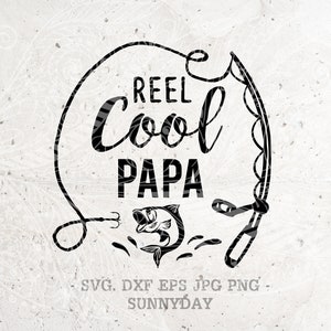 Reel Cool Papa Svg,Dad Svg Fishing SVG, Father svg, Fishing Svg File,DXF Silhouette Print Vinyl Cricut Cutting SVG T shirt Design,fathers
