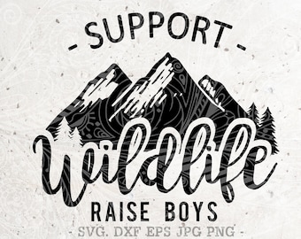 May include: Black and white graphic design with a mountain range and the text "Support Wildlife Raise Boys SVG DXF EPS JPG PNG Sunnyday".
