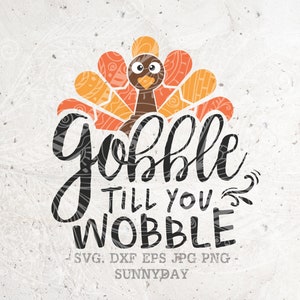 May include: Gobble Till You Wobble Thanksgiving SVG cut file with a stylized turkey with orange, yellow, and brown feathers. The text is in black.