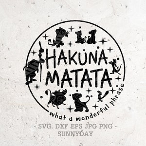 Hakuna Matata svg ,What a Wonderful Phrase,Lion King Svg File DXF PNG JPG Silhouette Print Vinyl Cricut Cutting T shirt Design