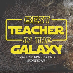 Best Teacher in the galaxy Svg,Best Teacher Ever svg,Teacher,DXF Silhouette,Print,Vinyl,Cricut Cutting,T shirt Design,Teacher Appreciation