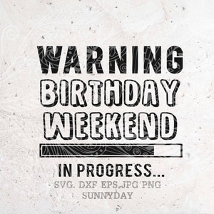 Warning Birthday Weekend In Progress Svg,Birthday Svg,Birthday Party shirt,Silhouette,Print Vinyl,Cricut Cut SVG,Sticker,T shirt Design
