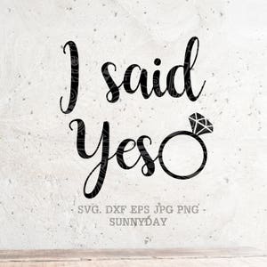 Ik zei ja SVG bestand bruid DXF silhouet Print Vinyl Cricut snijden SVG T shirt Design opstrijkbare Engagement, Team bruid trouwring svg