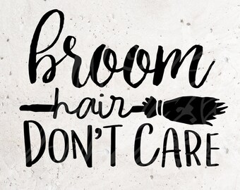 Broom Hair Don't Care SVG File DXF Silhouette Print Vinyl Cricut Cutting SVG T shirt Design Halloween svg Witch Hair Svg Dxf boo tiful