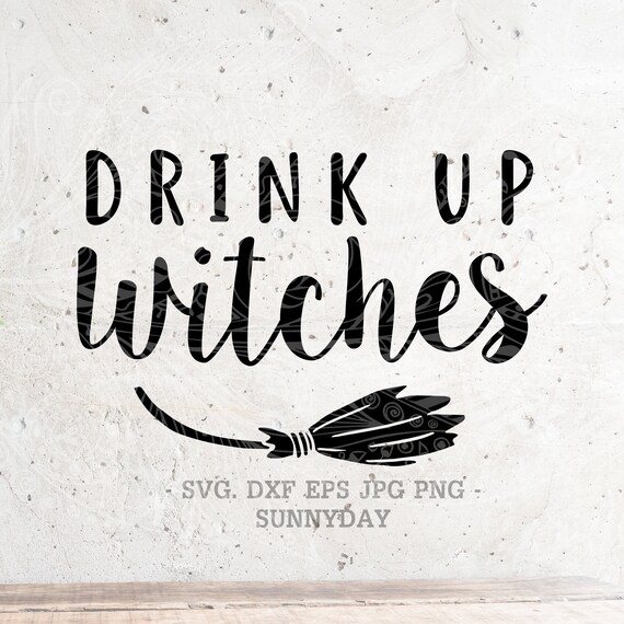 Drink Up Witches Svg File Witch Dxf Silhouette Print Vinyl Etsy