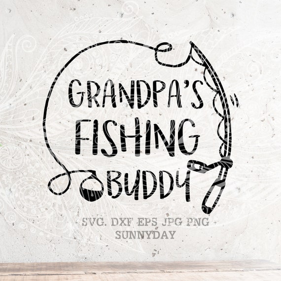 Download Grandpas Fishing Buddy Svg Father Svg Fishing Svg Filedxf Etsy