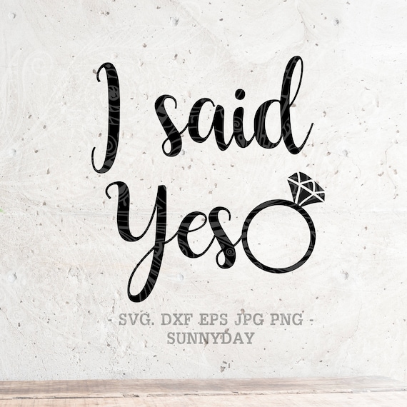 Download I Said Yes Svg File Bride Dxf Silhouette Print Vinyl Cricut Etsy