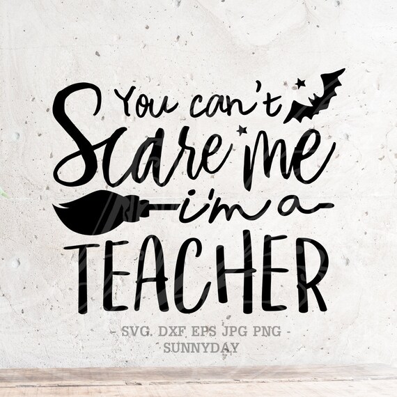 Download You Can T Scare Me I M A Teacher Svghalloween Svg Etsy