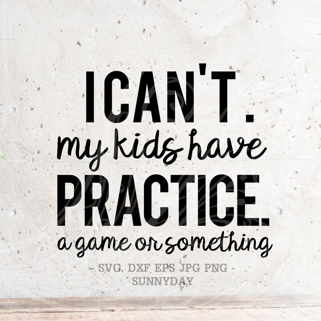I Can't My Kids Have Practice Svg File DXF Silhouette Print Vinyl