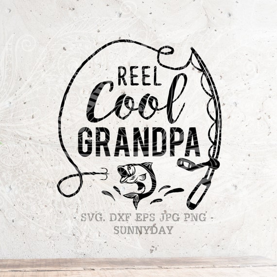 Download Reel Cool Grandpa Svg Fishing Svg Dad Svg Papa Svg Filedxf Etsy