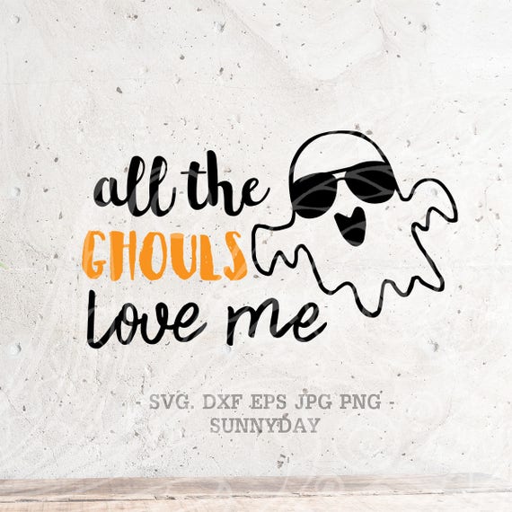 All The Ghouls Love Me Svg File Dxf Silhouette Print Vinyl Etsy