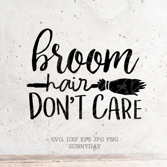 Broom Hair Don't Care SVG File DXF Silhouette Print Vinyl Etsy
