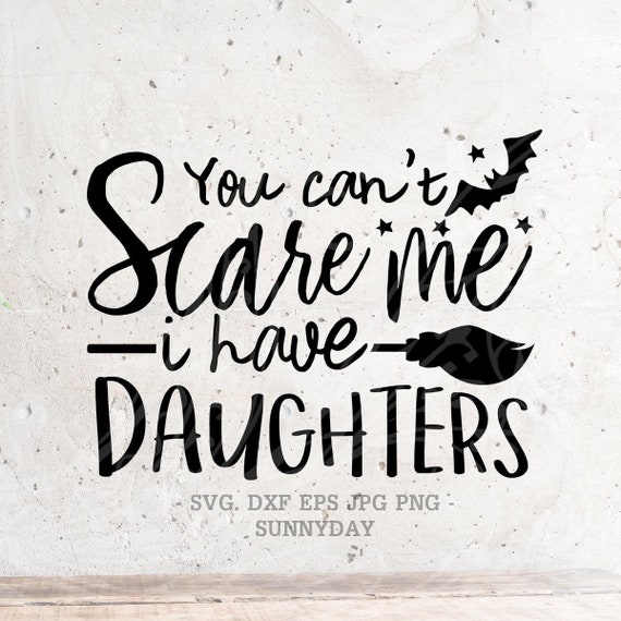 You Can't Scare Me I Have Daughters Shirt You Can't Scare Me I Have Daughters Shirt