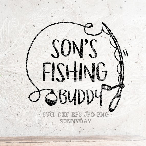 Download Son S Fishing Buddy Svg Father Svg Fishing Svg File Dxf Silhouette Print Vinyl Cricut Cutting Svg