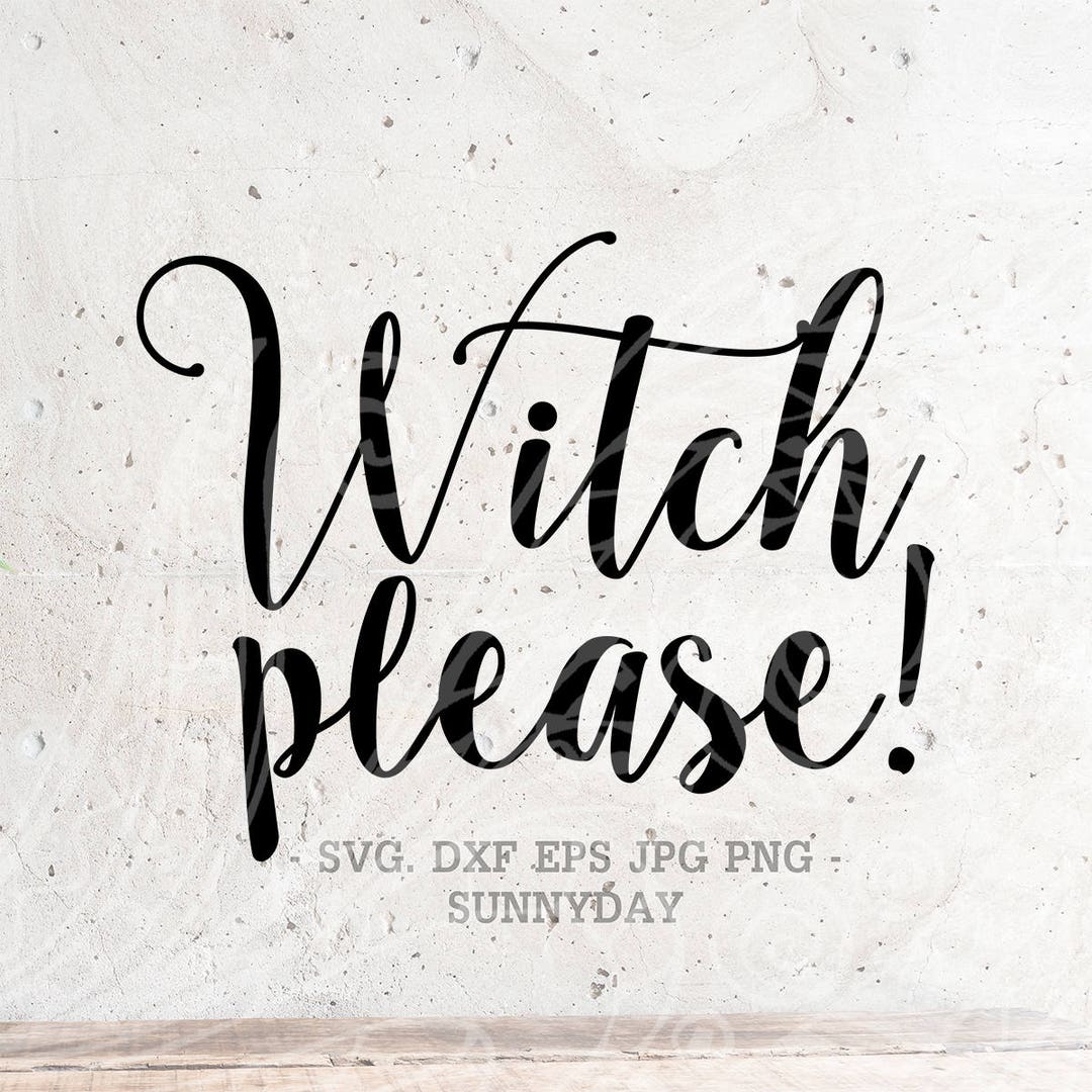 Witch Please SVG Witch SVG File DXF Silhouette Print Vinyl Cricut