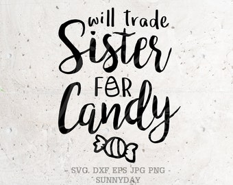 Will Trade Sister For Candy SVG File DXF Silhouette Print Vinyl Cricut Cutting SVG T shirt Design Halloween Svg, Candy,Trick or Treat Svg