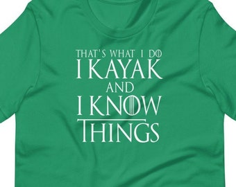 That's What I Do I Kayak and I Know Things, Funny Kayaking T-Shirt, Kayakers Shirt