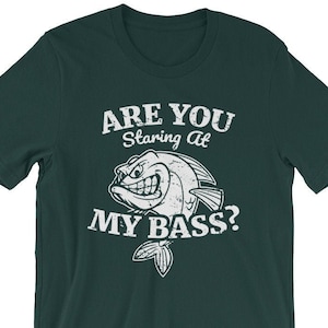 Bass Fishing Shirt, Are You Staring At My Bass, Funny Bass Fish, Largemouth Bass, Big Bad Bass, Bass Fish TShirt, Bass Fisherman Gift