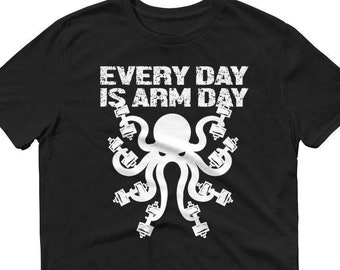 Every Day Arm Day Workout TShirt, Octopus Gym Fitness, Octopus Arm Day, Octopus TShirt, Anti Leg Day Tee Shirt