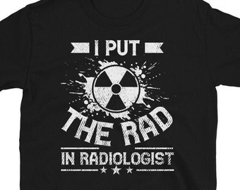 I Put The Rad In Radiologist - Radiology T-shirt