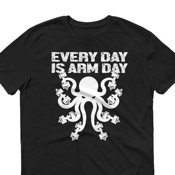 Every Day Arm Day Workout TShirt, Octopus Gym Fitness, Octopus Arm Day, Octopus TShirt, Anti Leg Day Tee Shirt
