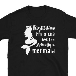 Right Now I&#39;m A CNA But I&#39;m Actually A Mermaid, Certified Nursing Assistant