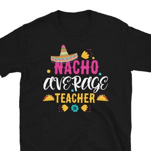 Nacho Average Teacher Funny Teachers School Year Gift, Teachers Cinco De Mayo Gift