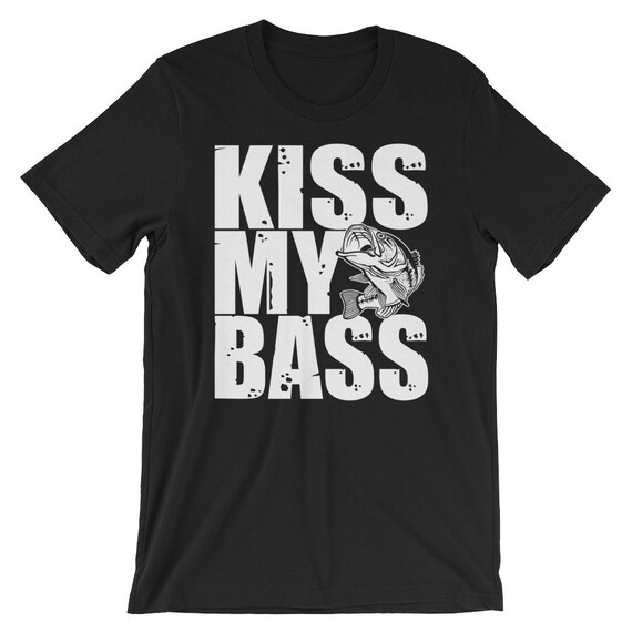 Kiss My Bass Shirt, Fresh Water Bass Fishing, Funny Bass Fishing