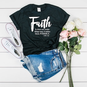 Have Faith TShirt, Faith Makes Possible, Christians Faith Tees, Luke 1:37 Shirt, Bible Verse Shirt, Scripture Shirt, Christian Gift