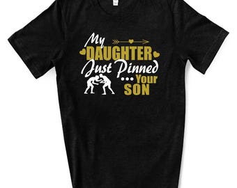 My Daughter Just Pinned Your Son, Girl Wrestler, Girls Wrestling Shirt, High School Wrestlers