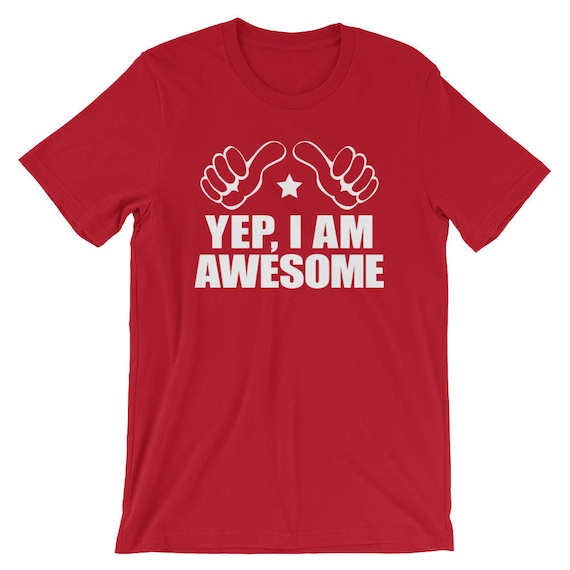 Yep, I Am Awesome T-Shirt, This Person Is Awesome Tee Shirt, Cool Trendy Millennial's Shirt, I Love Myself Shirt, Gift for Millennial's